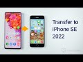 How to Transfer Data from Android to iPhone SE 2022 (2 Methods)