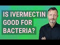 Is ivermectin good for bacteria?