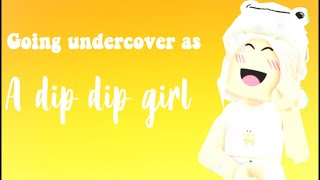 Going undercover as a dip dip girl....😖😖