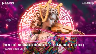 Hẹn Hò Nhưng Không Yêu (Thazh x Đông Remix) - Em Cố Trăm Lần Chẳng Bằng Ai Đó Một Phần Remix TikTok