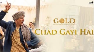 Chad gai hai new song | Gold - Akshay kumar mony roy | release 15 Aug