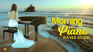 Beautiful Morning Music ○ Soft Romantic Piano Love Songs ♫ Relaxing Soothing Waves Sounds