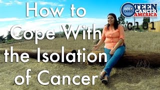 Cancer 101: How to Cope With the Isolation of Cancer