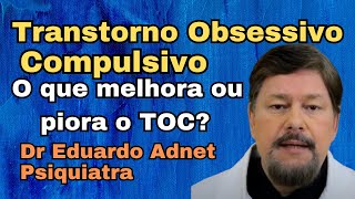 TRANSTORNO OBSESSIVO COMPULSIVO. O QUE MELHORA OU PIORA O TOC? #dreduardoadnet