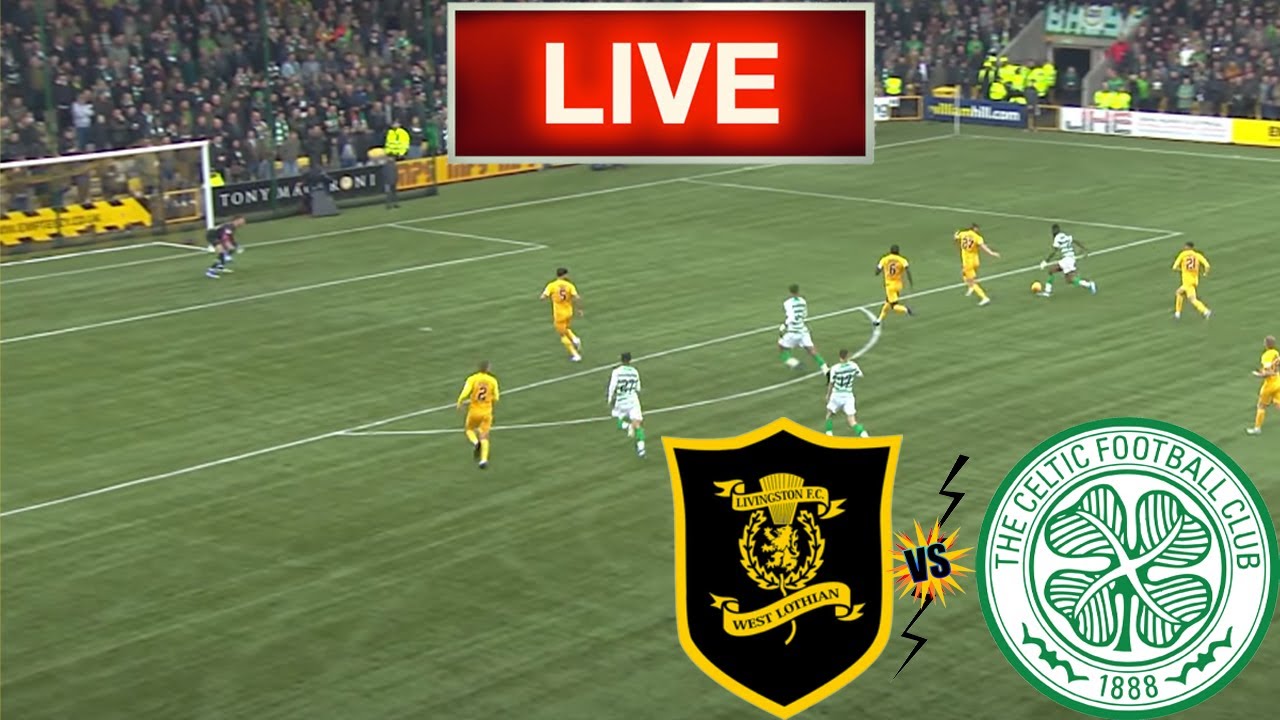 Livingston Vs Celtic Live Stream HD - Scottish Premiership - YouTube