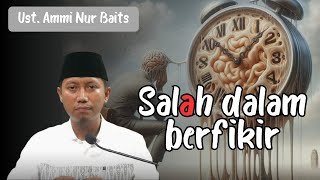 SALAH DALAM BERFIKIR - UST. AMMI NUR BAITS