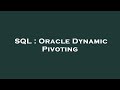 SQL : Oracle Dynamic Pivoting