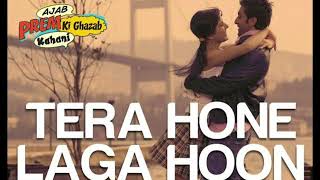Tera Hone Laga Hoon Lyrics – Ajab Prem Ki Ghazab Kahani | New song|