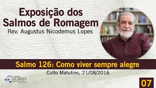 Salmo 126: Como viver sempre alegre | Rev. Augustus Nicodemus