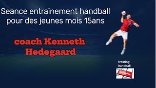 Tres bonne seance entrainement pour moins de 15 ans en handball par le coach Kenneth Hedegaard