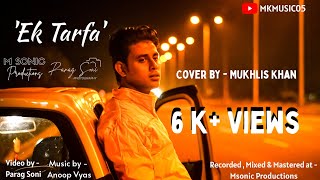 Ek Tarfa | Cover by Mukhlis khan | Darshan Raval | Anoop Vyas | Parag Soni