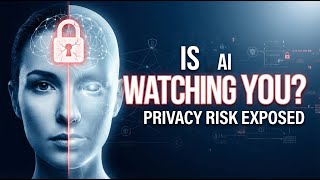 Is AI Watching You? Cybersecurity & Privacy Risks Explained