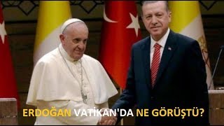 Vatikanda 59 Yıl Sonraki Tarihi Görüşme ERDOĞAN VATİKANDA