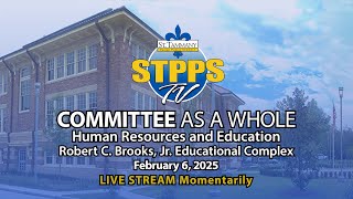 STPPS Committee as a Whole: Human Resources \u0026 Education – 2/6/25