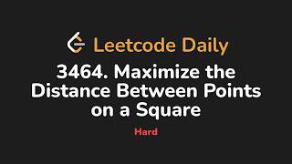 3464. Maximize the Distance Between Points on a Square | Leetcode Daily - Python
