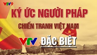 VTV Đặc biệt | CÂU CHUYỆN TRĂM NĂM: Ký ức của người Pháp về cuộc chiến tranh tại Việt Nam | VTV