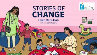 Child Care Hub | Stories Of Change with Anuradha Nagaraj