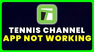 Tennis Channel App Not Working: How to Fix Tennis Channel App Not Working