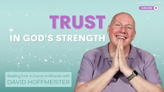 Choose God’s Strength Over Weakness: ACIM Lesson 47