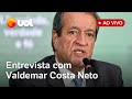 Valdemar Costa Neto ao vivo: Trump eleito, Bolsonaro inelegível, PL da anistia, direita no Brasil e+