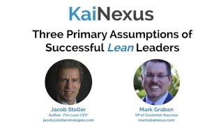KaiNexus Webinar: The 3 Primary Assumptions of Successful Lean Leaders by Jacob Stoller