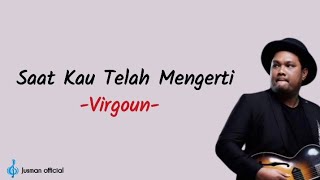 Saat Kau Telah Mengerti-Virgoun|Lirik Lagu Indonesia