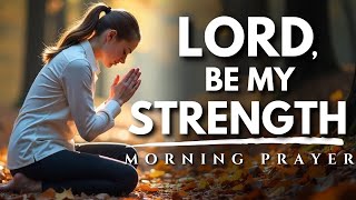 Find Strength in God | Let God lead you through uncertainty and fear | Powerful Morning Prayer