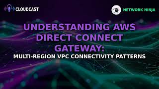 AWS Direct Connect Gateway: Multi-Region VPC Connectivity Explained