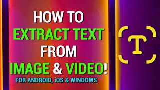 How To Extract Text From An Image and A Video! | Android, iOS & Windows