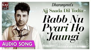 Rabb Nu Pyari Ho Jaungi | Dharampreet Punjabi sad Song | Heart Broken Punjabi Songs | Priya Audio