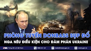 Phòng tuyến Donbass sụp đổ: Nga nêu điều kiện 'không thể chối cãi' cho đàm phán Ukraine - VNA