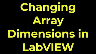 LabVIEW - Changing Array Dimensions