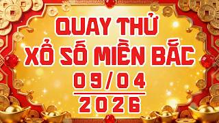Quay thử xổ số MIỀN BẮC ngày 09/04/2026 #xsmb
