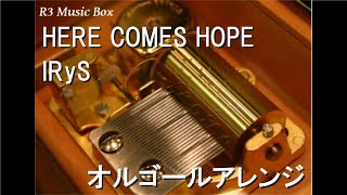 HERE COMES HOPE/IRyS【オルゴール】