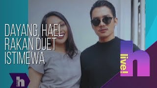 hLive! - Dayang, Hael rakan duet istimewa