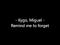 Kygo, Miguel - Remind Me To Forget Lyrics