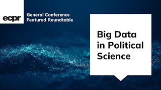 Big Data in Political Science: ECPR Roundtable