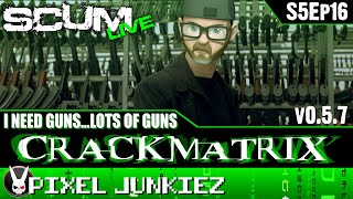 Scum Live v0.5 with CrackMatrix : S5Ep16 I Need GUNS