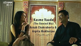 Kasme Vaade Nibhayenge Hum | Unwind Mix | Arnab Chakraborty | Arpita Mukherjee