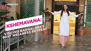 What REALLY Happens At A Naturopathic Healing Retreat | Kshemavana, Bangalore