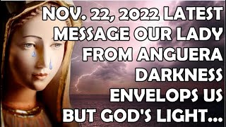 November 22, 2022 Latest Message Our Lady from Anguera | Darkness Envelops Us but God's Light...