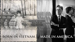 BORN IN VIETNAM. MADE IN AMERICA | Thai Nguyen Designer | NTK Thái Nguyễn Người Mỹ Gốc Việt .