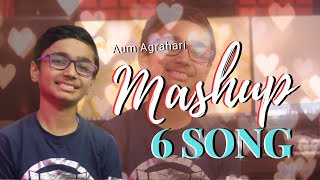 Mashup 6 Songs || Aum Agrahari || Hindi Songs || New Songs 2023