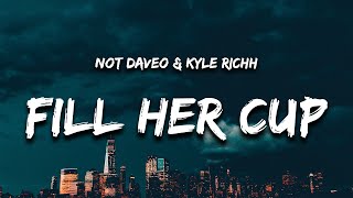 Kyle Richh & Not Daveo - Fill Her Cup (Lyrics) "come here back down she a baddie"