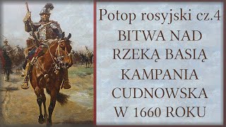 Bitwa nad Basią i kampania cudnowska w 1660 r. Potop rosyjski cz.4.