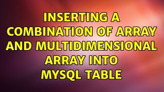 Inserting a combination of array and multidimensional array into MySQL table