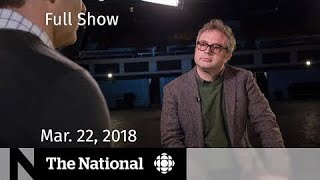 Watch The National for March 22, 2018 — Trump Tariffs, Facebook, Barenaked Ladies