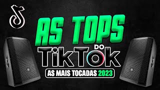 AS TOPS DO TIKTOK 2023 - SELEÇÃO HITS DO TIK TOK 2023 - AS MUSICAS MAIS TOCADAS DO TIK TOK (2023)