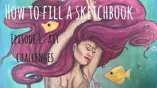 Art Challenges | HOW TO FILL A SKETCHBOOK