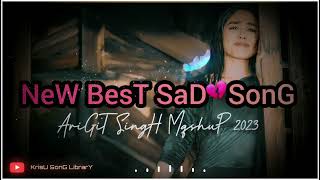 HIT NEW BEST SAD SONG 💔SONGS 🥹 MASHUP 2023||NEW SAD SONGS  WITH ARIGIT SINGH 😍||#arijitsingh #sad